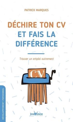 Déchire ton CV et fais la difference ; trouver un emploi autrement