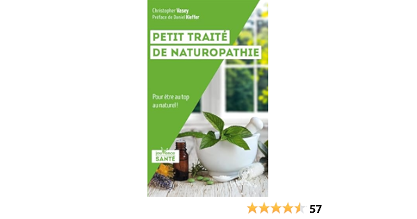 Petit traite de naturopathie - pour etre au top au naturel !