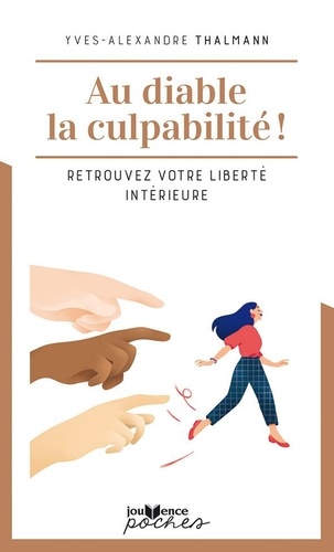 Au diable la culpabilite ! - retrouvez votre liberte interieure