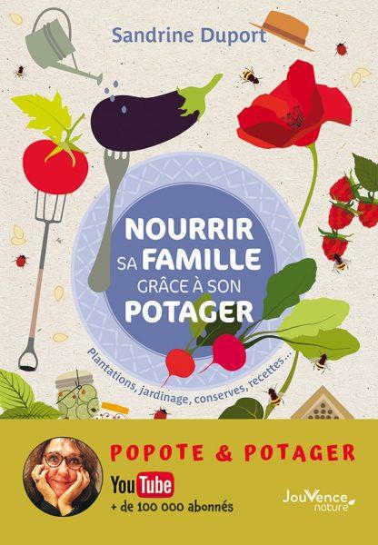Nourrir sa famille grâce à son potager ; plantations, jardinage, conserves, recettes...