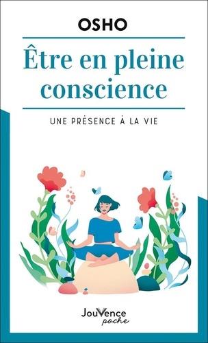 être en pleine conscience ; une présence à la vie
