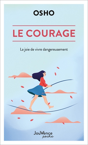 Le courage - la joie de vivre dangereusement