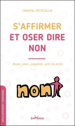 S'affirmer et oser dire non - doutes, peurs, culpabilite : sortir du cercle