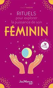 Rituels pour explorer en douceur la puissance de son féminin : 18 cartes incluses