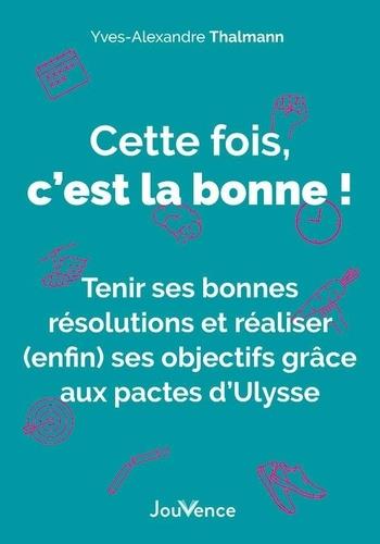 Cette fois, c'est la bonne : tenir ses bonnes résolutions et réaliser (enfin) ses objectifs grâce aux pactes d'Ulysse