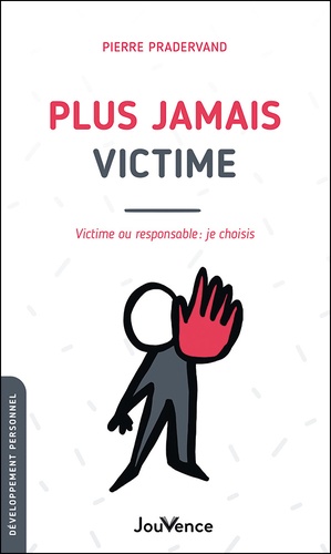 Plus jamais victime - victime ou responsable : je choisis