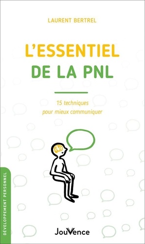 L'essentiel de la pnl - 15 techniques pour mieux communiquer