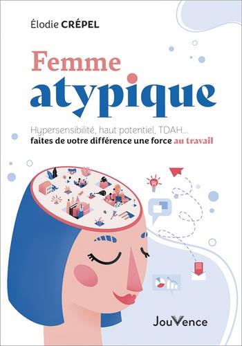 [9782889535507] Femme atypique : hypersensibilité, haut potentiel, TDAH... faites de votre différence une force au travail