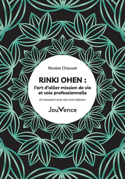 Rinki Ohen : l'art d'allier mission de vie et voie professionnelle ; en renouant avec son moi intérieur