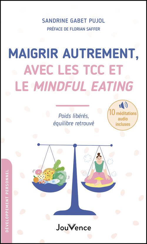 Maigrir autrement, avec les TCC et le mindful eating : poids libérés, équilibre retrouvé
