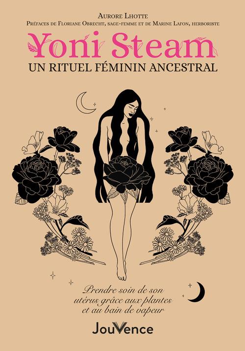 Yoni steam : retour d'un rituel féminin ancestral ; prendre soin de son utérus grâce aux plantes et au bain de vapeur