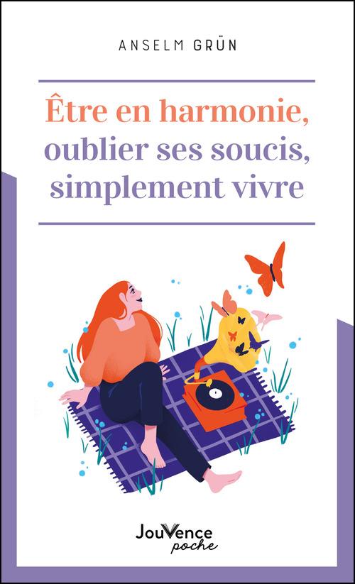 être en harmonie, oublier ses soucis, simplement vivre