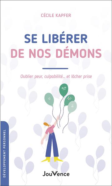 Se libérer de nos démons : oublier peur, culpabiliteé... et lâcher prise