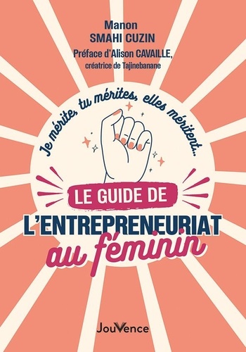 Je merite, tu merites, elles meritent le guide de l'entreprenariat au feminin