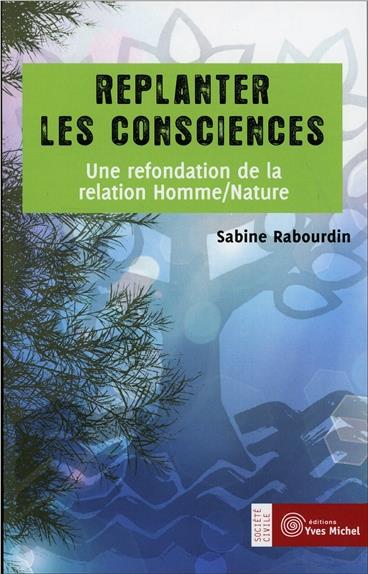 [épuisé] Replanter les consciences ; une refondation de la relation homme/nature