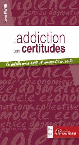 [épuisé] L'addiction aux certitudes