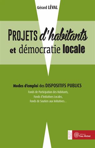 Projet d'habitants et démocratie locale ; modes d'emploi des dispositifs publics