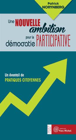 Une nouvelle ambition pour la démocratie participative ; un éventail de pratiques citoyennes