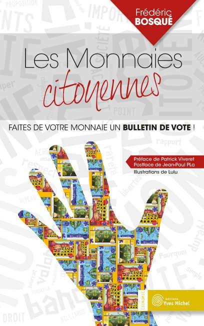 [épuisé] Les monnaies citoyennes ; faites de votre monnaie un bulletin de vote ! (préface Patrick Viveret)