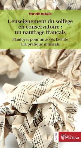 [épuisé] Enseignement du solfège en conservatoire : un naufrage français ; plaidoyer pour un accès facilité à la pratique musicale