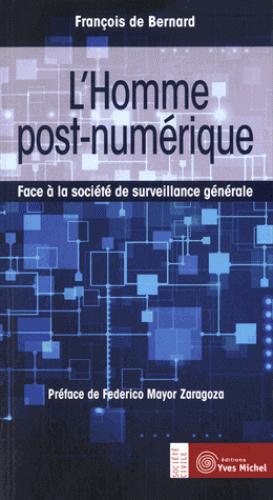 L'homme post-numérique ; face à la société de surveillance générale