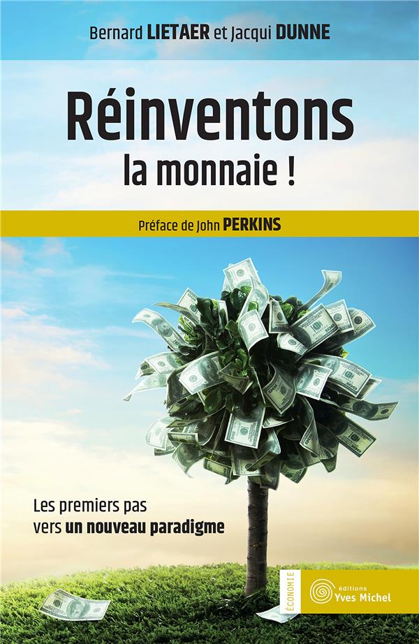 [9782364290808] Réinventons la monnaie ! ; les premiers pas vers un nouveau paradigme (préface John Perkins)