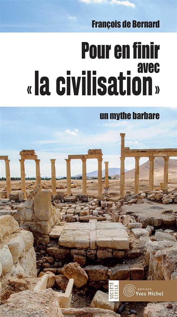 [épuisé] Pour en finir avec " la civilisation " ; un mythe barbare