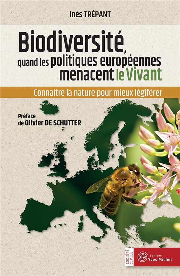 Biodiversité, quand les politiques européennes menacent le vivant ; connaître la nature pour mieux légiférer (préface Olivier De Schutter)