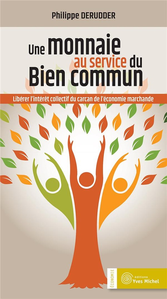 Une monnaie au service du bien commun ; libérer l'intérêt collectif du carcan de l'économie marchande
