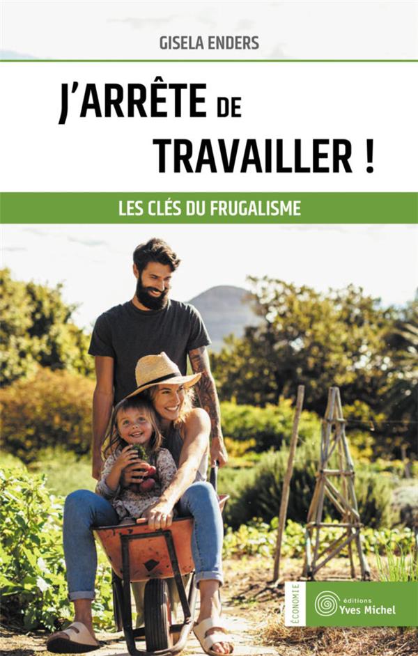 J'arrête de travailler ! les clés du frugalisme