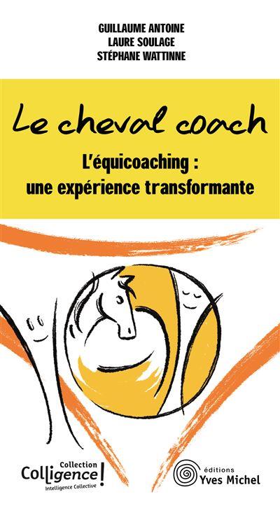 Le cheval coach ; l'équicoaching : une expérience transformante