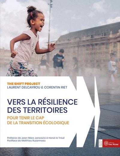 [épuisé] Vers la résilience des territoires : pour tenir le cap de la transition écologique (préface Hervé Le Treut et Jean-Marc Jancovivi ; postaface Mattieu Auzanneau)