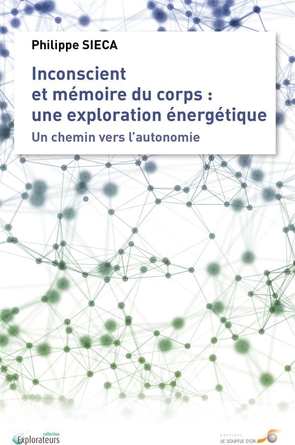 Inconscient et mémoire du corps : une exploration énergétique ; un chemin vers l'autonomie