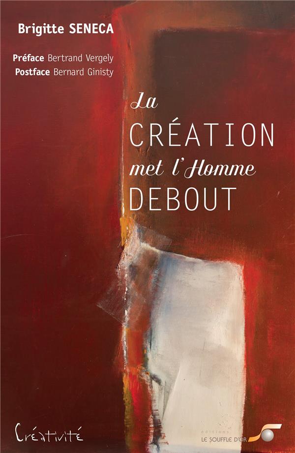 La création met l'homme debout (préface Bertrand Vergely ; postface Bernard Ginisty)