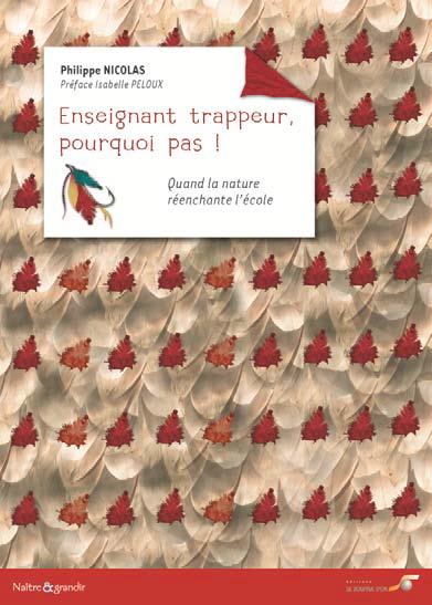Enseignant trappeur, pourquoi pas ! quand la nature réenchante l'école (préface Isabelle Peloux)