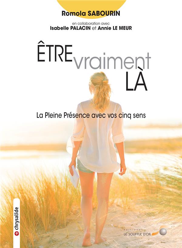 être vraiment là ; la pleine présence avec vos cinq sens (en collaboration avec Isabelle Palacin et Annie Le Meur)