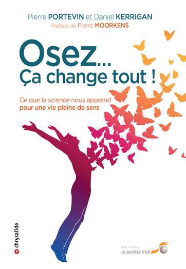 Osez... ça change tout ! ce que la science nous apprend pour une vie pleine de sens (préface Pierre Moorkens)