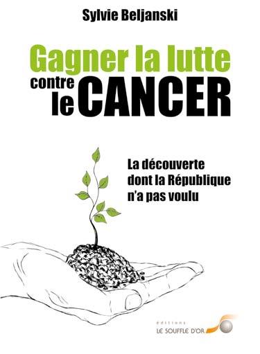 [9782840586661] Gagner la lutte contre le cancer ; la découverte dont la République n'a pas voulu