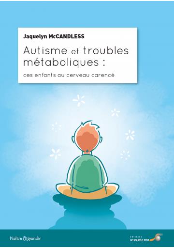 Autisme et troubles métaboliques ; ces enfants au cerveau carencé