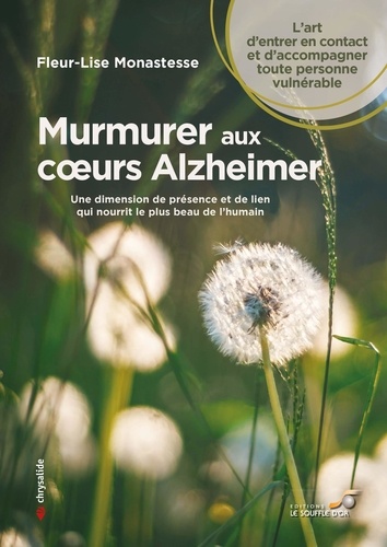 [9782840588221] Murmurer aux coeurs alzheimer : une dimension de présence et de lien qui nourrit le plus beau de l'humain