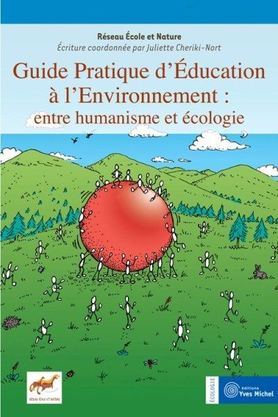 Guide pratique d'éducation à l'environnement : entre humanisme et écologie