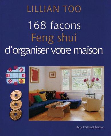 168 façons Feng shui d'organiser votre maison