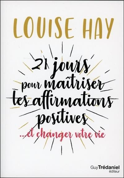 21 jours pour Maîtriser les Affirmations Positives (Poche)