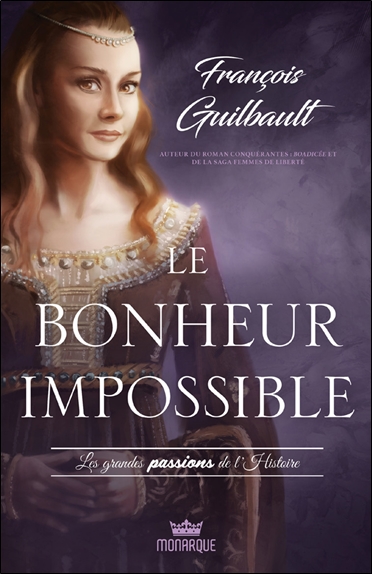 Le bonheur impossible - Les grandes passions de l'histoire