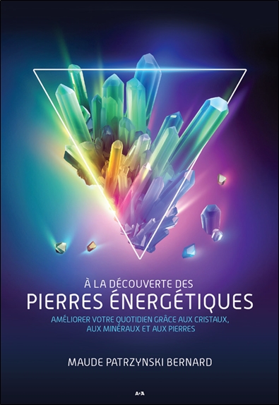 [9782898083518] [épuisé] A la découverte des pierres énergétiques - Améliorer votre quotidien grâce aux cristaux, aux minéraux et aux pierres