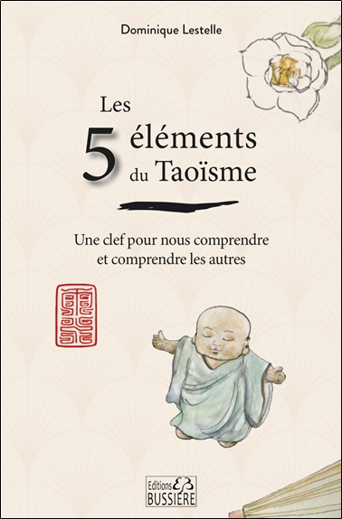 Les 5 éléments du Taoïsme - Une clef pour nous comprendre et comprendre les autres
