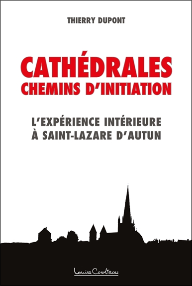 Cathédrales - Chemins d'initiation - L'expérience intérieure à Saint-Lazare d'Autun