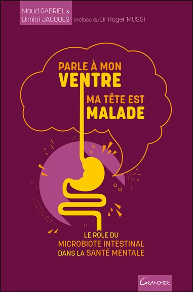 [9782733915196] Parle à mon ventre, ma tête est malade - Le rôle du microbiote intestinal dans la santé mentale