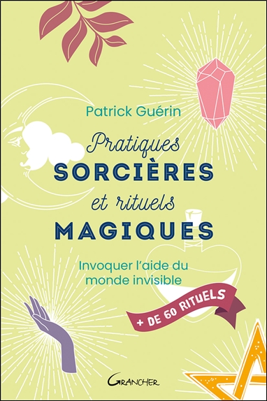 Pratiques sorcières et rituels magiques - Invoquer l'aide du monde invisible