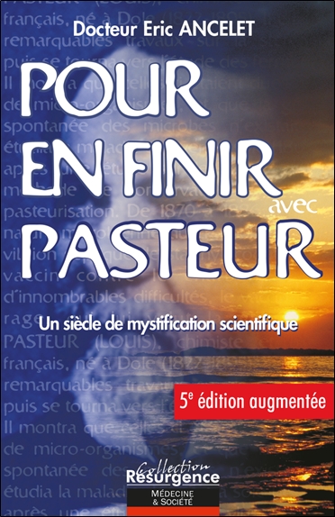 [épuisé] Pour en finir avec Pasteur 5e édition - Un siècle de mystification scientifique
